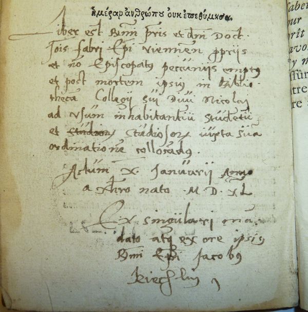 Note, signed Jacobus Kiechlin, recording the personal purchase of this book by Johannes Faber, Bishop of Vienna, and his bequest thereof on 10 January 1540 to the library of the College of St. Nichola...